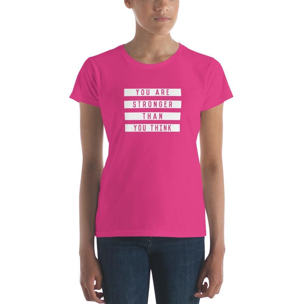 Womens You are Stronger Than You Think T-Shirt - S / Hot Pink - T-Shirts